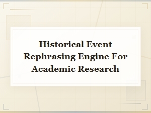 Historical Event Rephrasing Engine for Academic Research and Writing