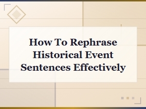 Effective Methods to Rephrase Historical Event Sentences