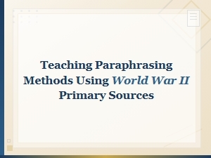 Teaching Paraphrasing with Wwii Primary Sourcesthe