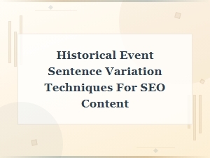 Historical Event Sentence Variation Techniques for Seo Content