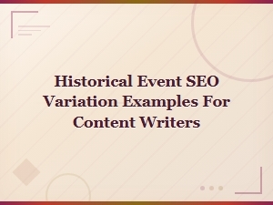 Historical Event Seo Variation Examples for Content Writers