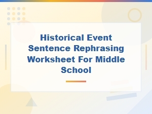 Historical Event Sentence Rephrasing Worksheet for Middle School Students